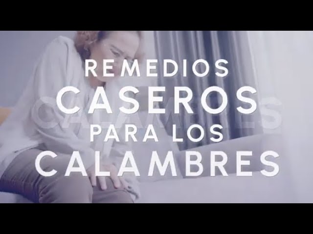 ¿Qué es bueno para los calambres remedios caseros? 7 Tips